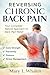 Reversing Chronic Back Pain : Your Complete Natural Approach to Back Pain Relief Core Strength, Flexibility, Posture, and Stress Management