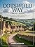 COTSWOLD WAY TRAVEL GUIDE : Your Guide to Villages, Routes,Travel tips and Stops Along the Trail