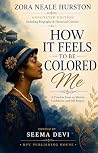 How It Feels to Be Colored Me: Annotated Edition — Including Biography & Historical Context Book cover for How It Feels to Be Colored Me: Annotated Edition — Including Biography & Historical Context