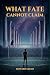 WHAT FATE CANNOT CLAIM: A N...