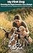 My First Dog - Choosing the Right Breed for Your Lifestyle: How to Avoid Common Mistakes and Find a Dog That Truly Fits (WoofGuide)