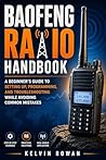 Baofeng Radio Handbook: A Beginner’s Guide to Setting Up, Programming, and Troubleshooting While Avoiding Common Mistakes