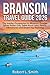 BRANSON TRAVEL GUIDE 2026: The Insider Companion to Missouri Ozarks, Silver Dollar City, Table Rock Lake, Family Adventures and Smart Trip Planning
