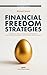 Financial Freedom Strategies: A Step-By-Step System for Financial Independence, Smart Money Management, and Long-Term Wealth Building. (The HORIZONS Series)
