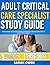 ADULT CRITICAL CARE SPECIALIST STUDY GUIDE 2026-2027: Proven Strategies, Key Concepts, And Practical Tools To Help Any Beginner Succeed With 9 Full Length Question And Answer