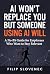 AI Won’t Replace You But So...