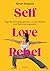 Self Love Rebel: Yoga für ein Leben jenseits von Perfektion und Optimierungswahn - Mit QR-Code zu exklusiven Yoga-Flows mit Sinah Diepold (German Edition)