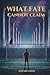 WHAT FATE CANNOT CLAIM: A N...