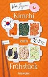 Kimchi zum Frühstück: Roman - Über die heilsame Kraft des Essens, Vergebens und Vergessens: Der Bestseller aus Südkorea (German Edition)