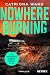 Nowhere Burning: Thriller - »Für alle, die sich gerne von einer bemerkenswerten Geschichtenerzählerin verzaubern lassen.« A.J.Finn (German Edition)