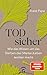 Todsicher: Wie das Wissen um das Sterben das (Weiter-)Leben leichter macht (German Edition)