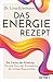 Das Energie-Rezept: Die 7 Arten der Erholung. Für jede Form der Erschöpfung die richtige Regeneration - Der Bestseller aus Schweden (German Edition)
