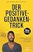 Der Positive-Gedanken-Trick: Einfach glücklich ohne Angst und Grübeln (German Edition)