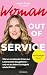 Woman Out of Service: Warum emotionale Krisen zur Lebensmitte dazugehören – und wie du deine Leichtigkeit wiederfindest (German Edition)