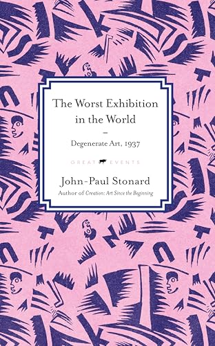 The Worst Exhibition in the World: Degenerate Art, 1937 (Great Events Book 3)