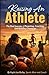 RAISING AN ATHLETE: The Real Journey of Parenting, Coaching, and Building Character (Beyond the Performance Series)