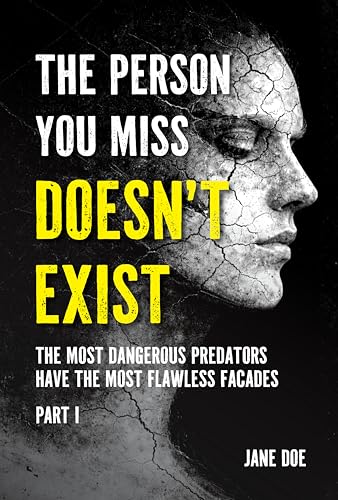 The Person You Miss Doesn’t Exist: The Most Dangerous Predators Have the Most Flawless Facades (Kindle Edition)