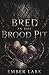 Bred In The Brood Pit