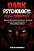 Dark Psychology: Sex and Seduction: Mastering Manipulation, Mind Control, Persuasion, and Attraction to Read People and Influence Human Behavior