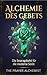 Alchemie des Gebets.: Die Smaragdtafel für die moderne Seele. (German Edition)