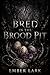 Bred In The Brood Pit