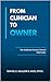From Clinician to Owner: A Healthcare Practice Owner’s Guide to Starting, Scaling, and Selling a Physical Therapy, Occupational Therapy, or Medical Practice