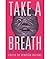 Take a Breath: A Collection...