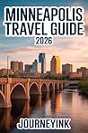 Minneapolis Travel Guide 2026: Top Attractions, Dining, and Local Secrets For Exploring Like a Pro