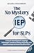 The No Mystery IEP for SLPs: A School-Based Speech Language Pathologist's Guide to Writing, Reporting, and Implementing Individual Education Plans