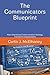 The Communicators Blueprint: How Intentional Communication Strategy Transforms Organizations
