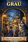 Grau - Die Unterstadt: Band 1: Der erste Abstieg (German Edition)