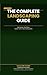 THE COMPLETE LANDSCAPING GUIDE: From Bare Ground to Beautiful Garden