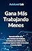 Gana Más Trabajando Menos: ...