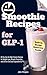Smoothie Recipes for GLP-1:...
