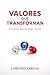 Valores que Transforman: El Camino hacia tu Mejor Versión (Spanish Edition)