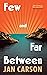 Few and Far Between