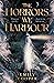 The Horrors We Harbour: A N...