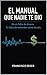 EL MANUAL QUE NADIE TE DIO : No es falta de dinero. Es falta de entender cómo decidís. (Spanish Edition)
