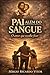 PAI ALÉM DO SANGUE: Ser pai é decidir ficar: uma jornada de amor, fé e propósito inspirada em São José (Portuguese Edition)