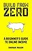 Build From Zero: How to Build Income With No Money, No Audience, and No Experience