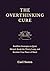 The Overthinking Cure: Buddhist Strategies to Quiet Mental Chatter, Break the Worry Loop, and Reclaim Your Peace of Mind