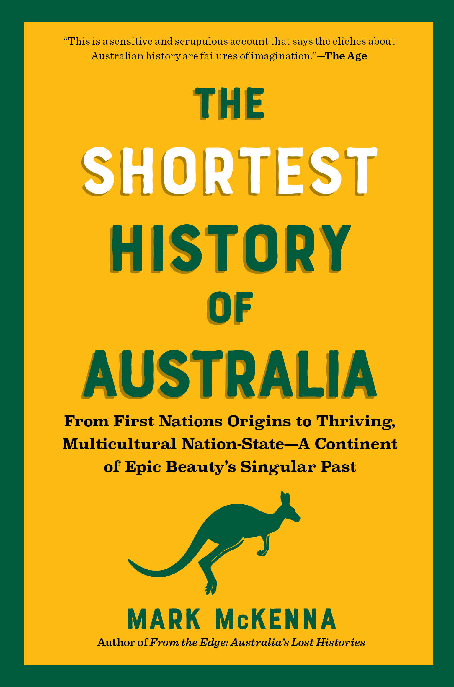 The Shortest History of Australia: From First Nations Origins to Thriving, Multicultural Nation-State―A Continent of Epic Beauty’s Singular Past (The Shortest History Series)