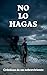 No Lo Hagas: Crónicas de un sobreviviente (Spanish Edition)