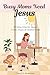 Busy Moms Need Jesus: Findi...