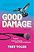 Good Damage: Tragedy, Lightly Polished with a Side of Optimism