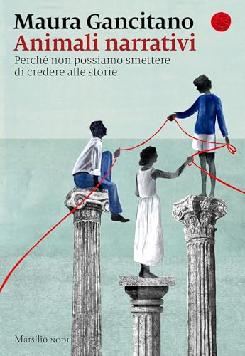Animali narrativi: Perché non possiamo smettere di credere alle storie (Italian Edition)