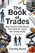 The Book of Trades: Real Careers, Real Money, Real Skills for Teens and Young Adults