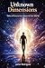 Unknown Dimensions: Tales of Encounters Beyond Our World