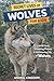 Secret Lives of Wolves for Kids: Wild Facts, Stunning Photos inside the Amazing Secret Daily Life of Wolves for Kids Aged 6-12 (Secret Lives of Keystone Species Animals That Matter Most for Kids)