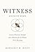WITNESS: A GUIDE FOR WOMEN: Lessons of Survival, Strength and a Blueprint for the Woman You’re Becoming